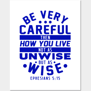 Ephesians 5:15 Be Very Careful How You Live Posters and Art